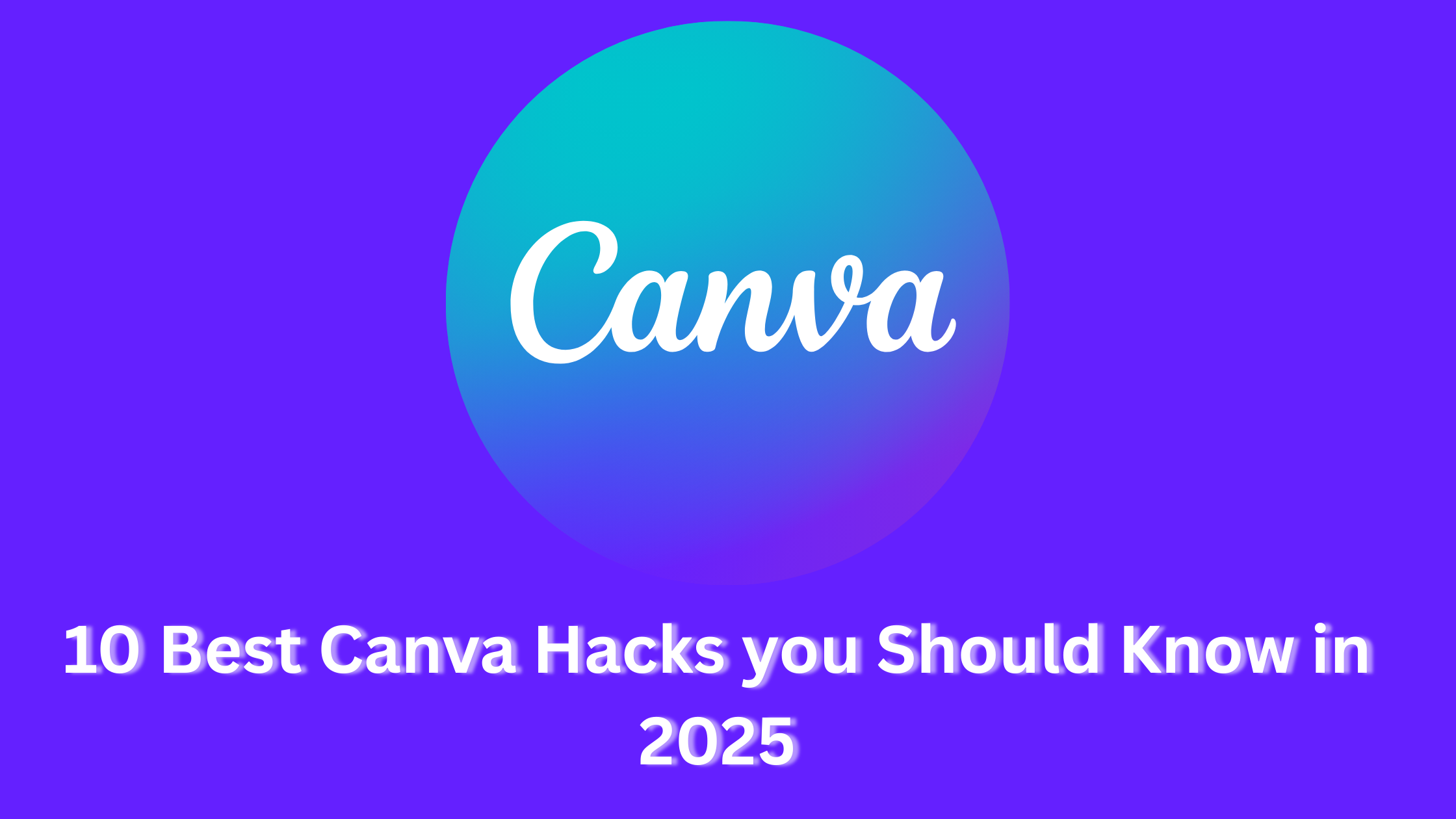 You are currently viewing 10 Best Canva Hacks Every Digital Marketer Should Know in 2025